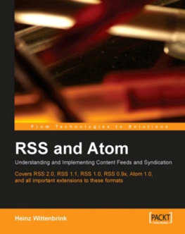Wittenbrink - RSS and Atom: understanding and implementing content feeds and syndication ; [covers RSS 2.0, RSS 1.1, RSS 1.0, RSS 0.9x, Atom 1.0, and all important extensions to these formats]