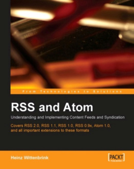 Wittenbrink RSS and Atom: understanding and implementing content feeds and syndication ; [covers RSS 2.0, RSS 1.1, RSS 1.0, RSS 0.9x, Atom 1.0, and all important extensions to these formats]