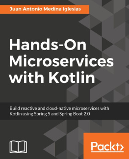 Medina Iglesias Hands-On Microservices with Kotlin: Build reactive and cloud-native microservices with Kotlin using Spring 5 and Spring Boot 2.0