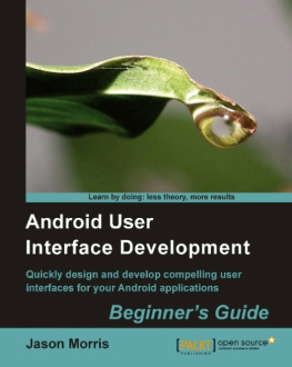 Morris Android user interface development ;quickly design and develop compelling user interfaces for your android applications: beginners guide