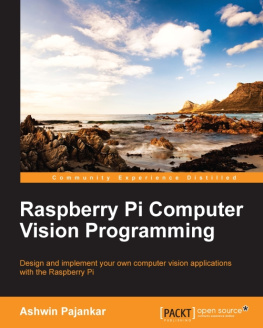 Pajankar Raspberry Pi computer vision programming: design and implement your own computer vision applications with the Raspberry Pi