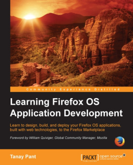 Pant Tanay - Learning Firefox OS application development learn to design, build, and deploy your Firefox OS applications, built with web technologies to the Firefox Marketplace