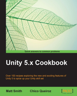 Queiroz Chico Unity 5.x cookbook: over 100 recipes exploring the new and exciting features of Unity 5 to spice up your Unity skill set