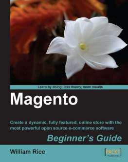 Rice - Magento: beginners guide: reate a dynamic, fully featured, online store with the most powerful open source e-commerce software