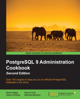 Riggs - PostgreSQL 9 administration cookbook over 150 recipes to help you run an efficient PostgreSQL database in the cloud