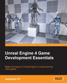 Satheesh PV - Unreal Engine 4 game development essentials: master the basics of Unreal Engine 4 to build stunning video games