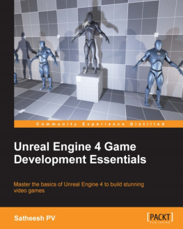 Satheesh PV Unreal Engine 4 game development essentials: master the basics of Unreal Engine 4 to build stunning video games