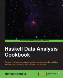 Shukla - Haskell data analysis cookbook: explore intuitive data analysis techniques and powerful machine learning methods using over 130 practical recipes