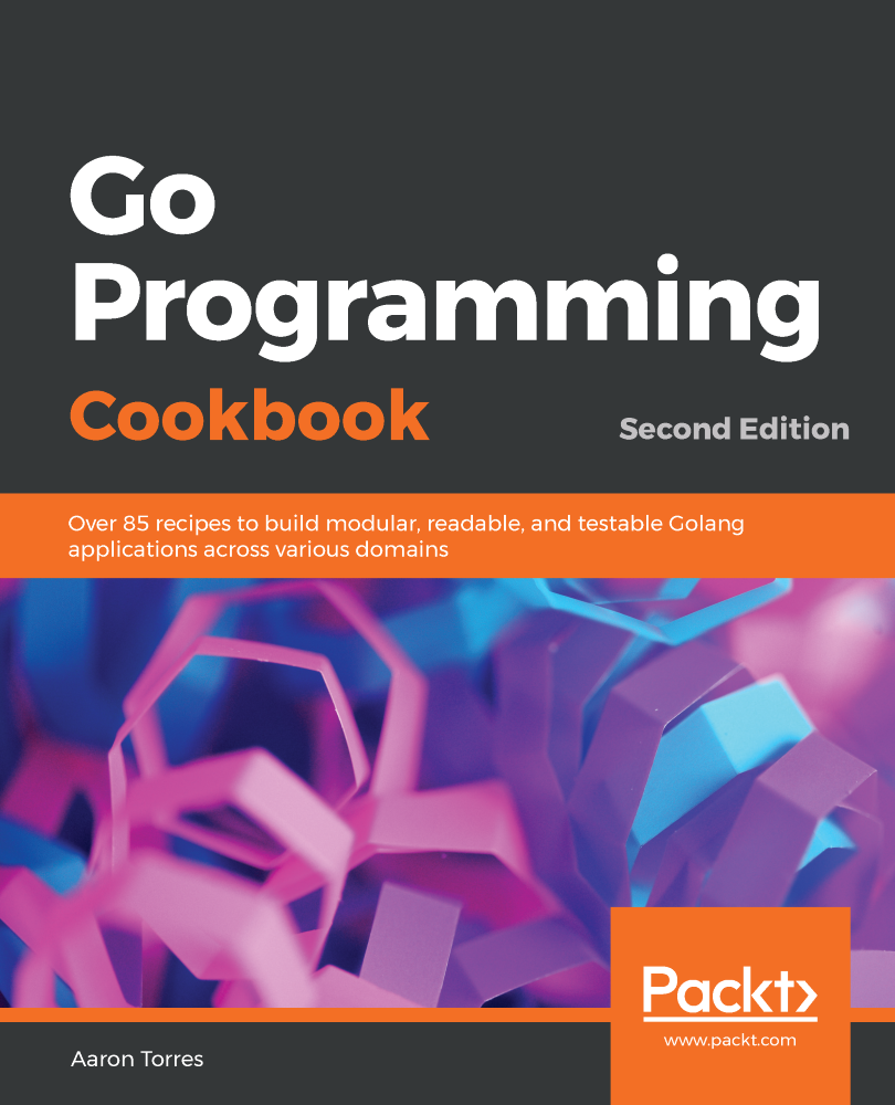 Go Programming Cookbook Second Edition Over 85 recipes to build modular - photo 1