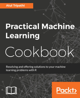 Tripathi Practical machine learning cookbook: resolving and offering solutions to your machine learning problems with R