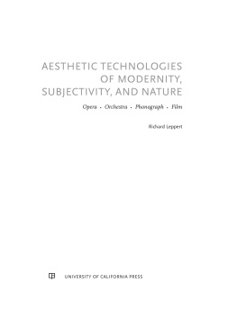 Leppert Aesthetic technologies of modernity, subjectivity, and nature: opera, orchestra, phonograph, film