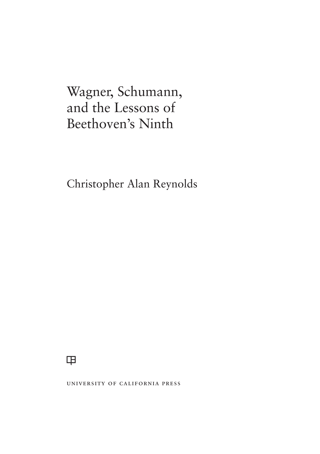 Wagner Schumann and the Lessons of Beethovens Ninth The publisher gratefully - photo 1