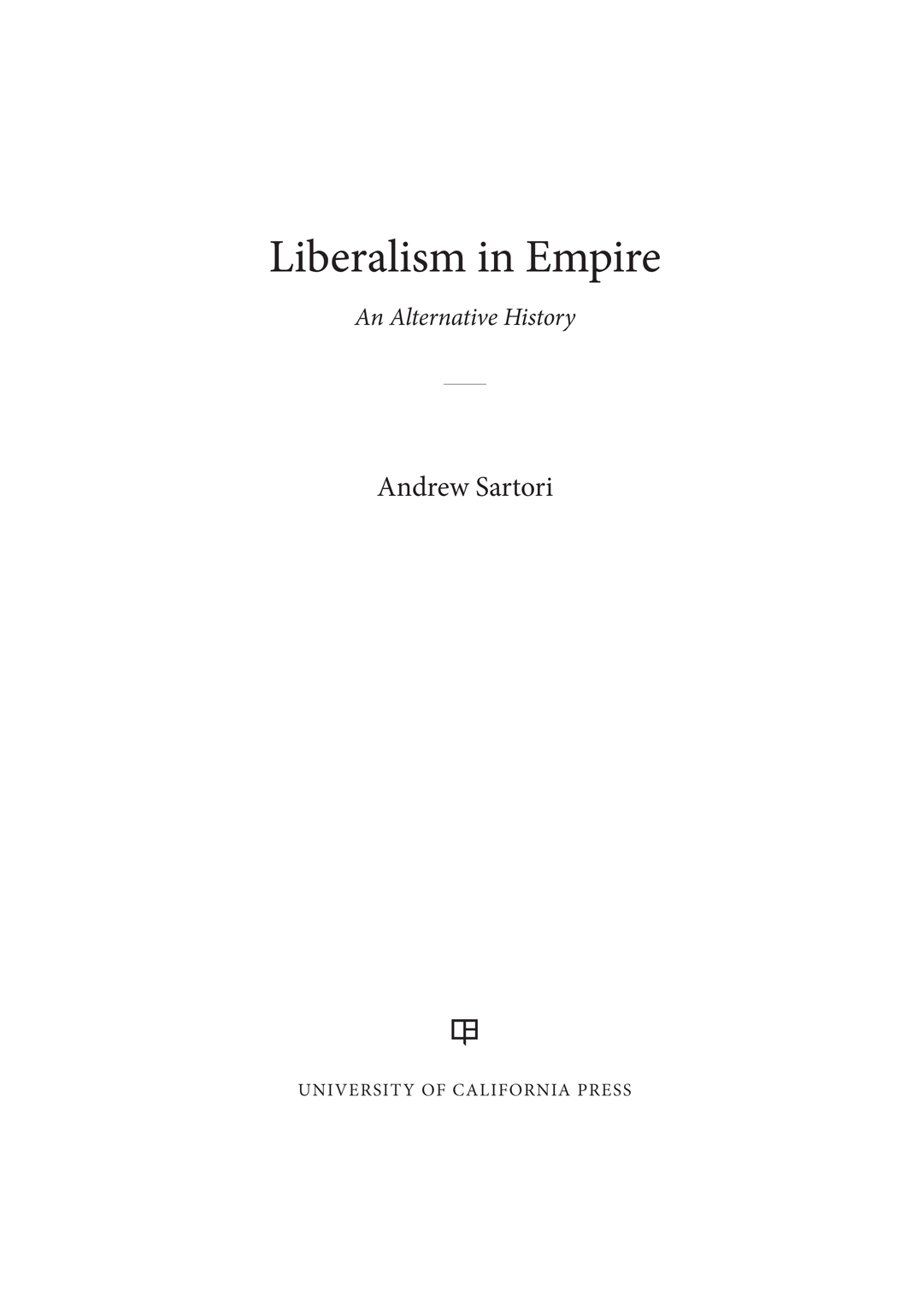 Liberalism in Empire BERKELEY SERIES IN BRITISH STUDIES Edited by Mark Bevir - photo 1