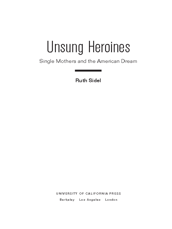 Praise for Unsung Heroines This pioneering new study by Ruth Sidel is an - photo 1