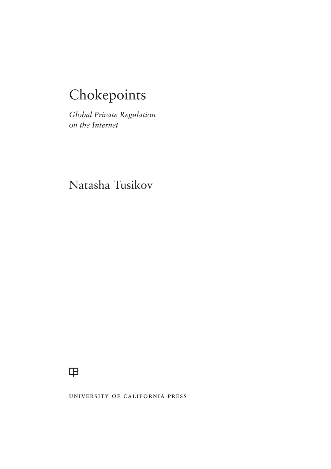 Chokepoints Chokepoints Global Private Regulation on the Internet Natasha - photo 1