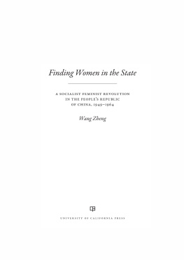 Wang Finding women in the state a socialist feminist revolution in the Peoples Republic of China, 1949-1964