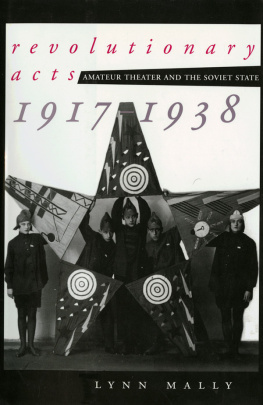 Mally - Revolutionary Acts: Amateur Theater and the Soviet State, 1917-1938