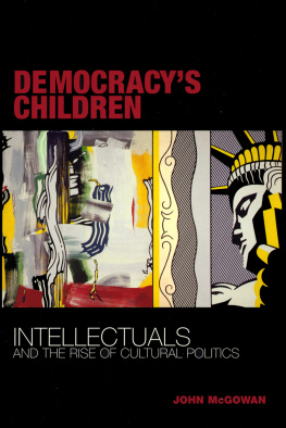 McGowan Democracys children: intellectuals and the rise of cultural politics