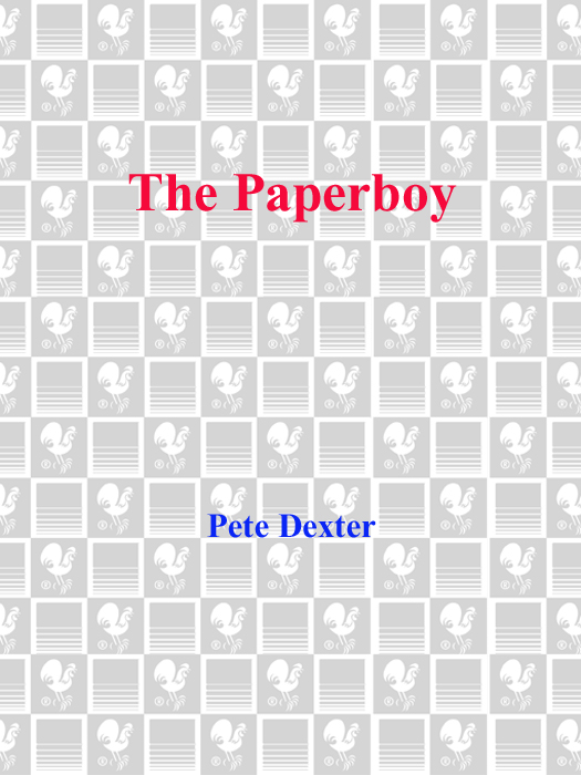 High Praise for Pete Dexters THE PAPERBOY THIS POWERFUL BOOK reads like a - photo 1