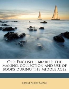 Savage - Old English Libraries: The Making, Collection and Use of Books During the Middle Ages