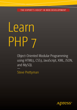 Prettyman Learn PHP 7: object oriented modular programming using HTML5, CSS3, Javascript, XML, JSON, and MySQL