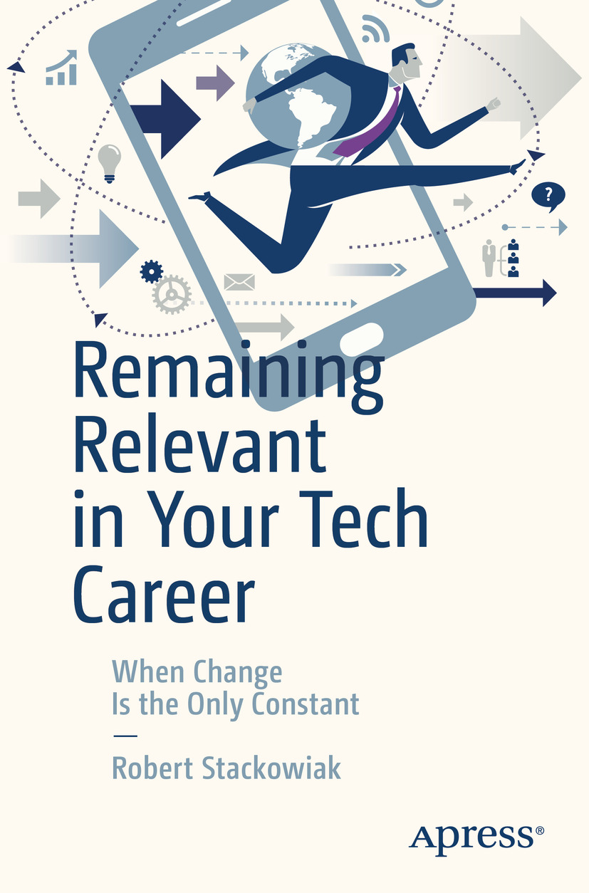 Robert Stackowiak Remaining Relevant in Your Tech Career When Change Is the - photo 1