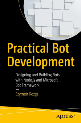 Rozga - PRACTICAL BOT DEVELOPMENT: designing and building bots with node.js and microsoft bot builder ... framework