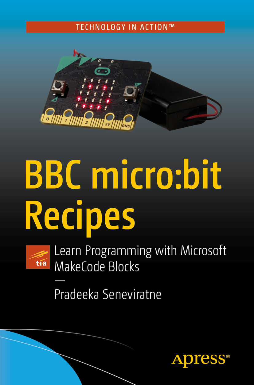 Pradeeka Seneviratne BBC microbit Recipes Learn Programming with Microsoft - photo 1