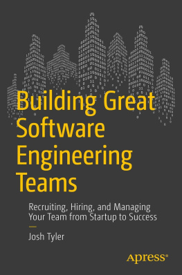 Tyler Building Great Software Engineering Teams: Recruiting, Hiring, and Managing Your Team from Zero to Hero