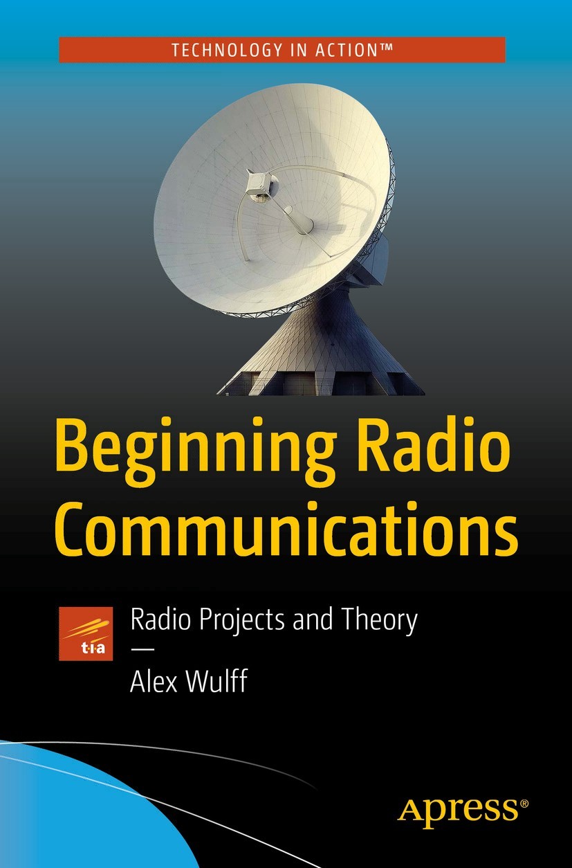 Alex Wulff Beginning Radio Communications Radio Projects and Theory - photo 1