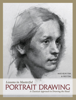 Yim Iris - Lessons in Masterful Portrait Drawing: a Classical Approach to Drawing the Head