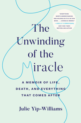 Yip-Williams - The unwinding of the miracle: a memoir of life, death, and everything that comes after