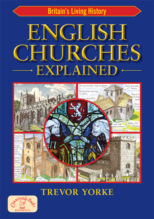 ENGLISH CHURCHES EXPLAINED TREVOR YORKE First published 2010 Trevor - photo 1