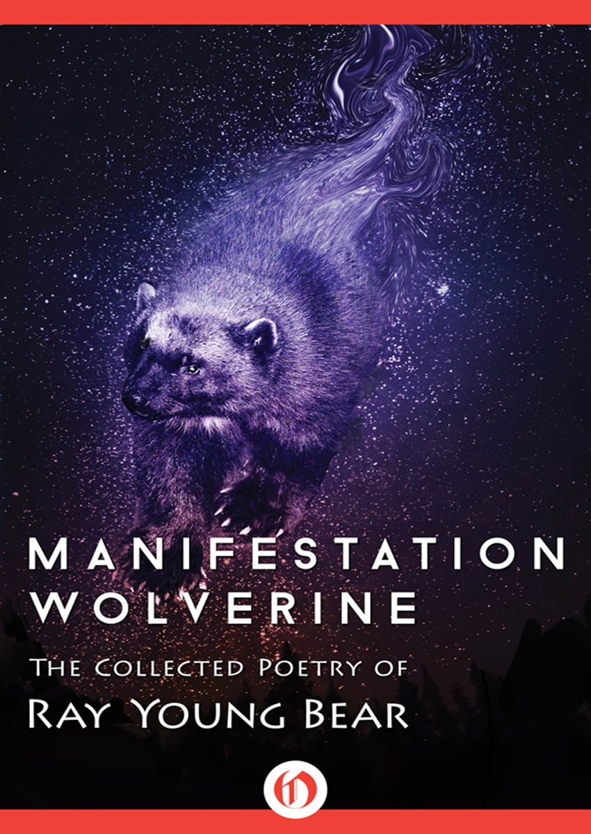 MANIFESTATION WOLVERINE THE COLLECTED POETRY OF RAY YOUNG BEAR CONTENTS - photo 1