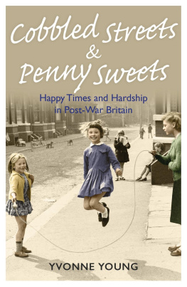 Young Cobbled Streets and Penny Sweets--Happy Times and Hardship in Post-War Britain