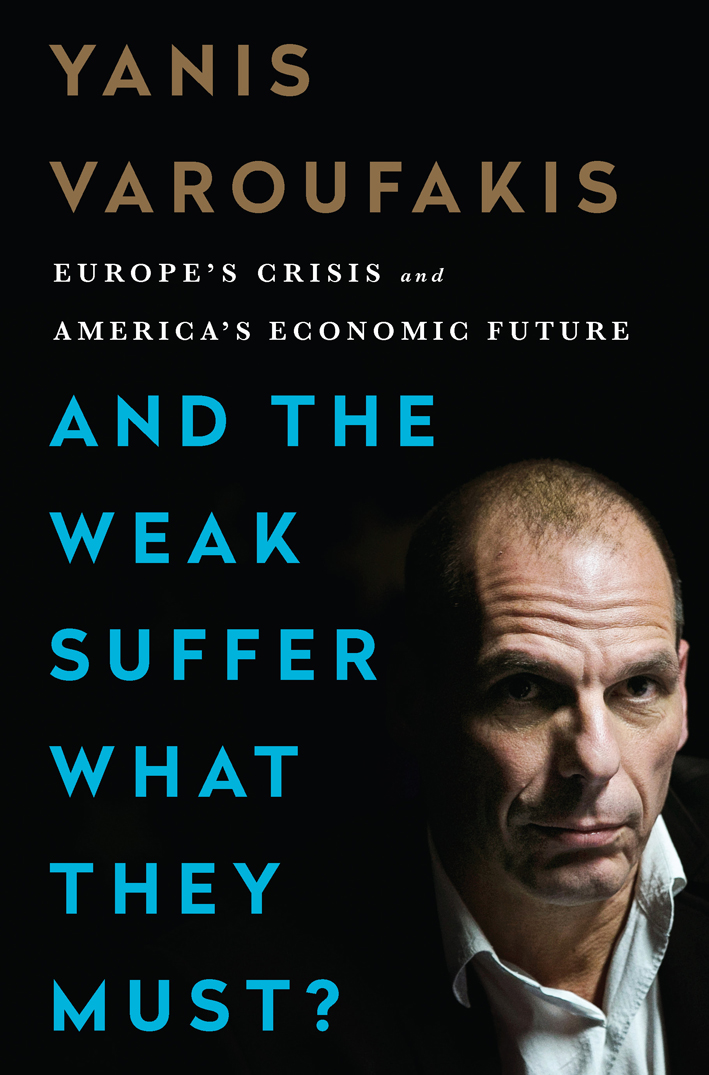 Copyright 2016 by Yanis Varoufakis Published by Nation Books A Member of the - photo 1