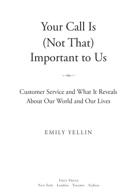 Yellin - Your call is (not that) important to us: customer service and what it reveals about our world and our lives