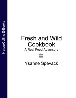 Ysanne Spevack - Fresh and Wild Cookbook A Real Food Adventure