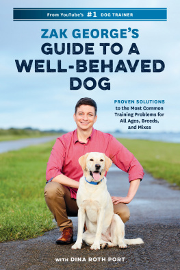 Zak George Zak Georges guide to a well-behaved dog: proven solutions to the most common training problems for all ages, breeds, and mixes