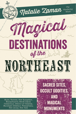 Zaman - Magical destinations of the Northeast: sacred sites, occult oddities, and magical monuments: Maine, Vermont, New Hampshire, Massachusetts, Rhode Island, Connecticut, District of Columbia, Maryland,