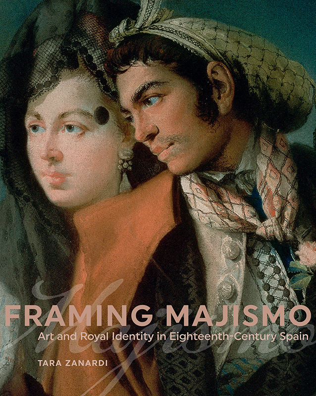 FRAMING MAJISMO FRAMING MAJISMO Art and Royal Identity in Eighteenth-Century - photo 1