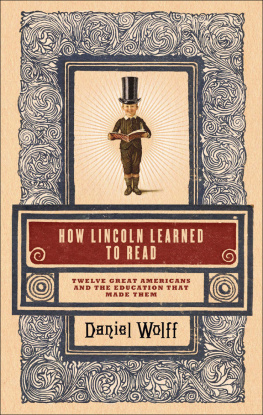 Wolff - How Lincoln learned to read: twelve great Americans and the educations that made them