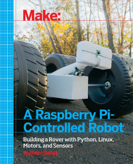 Wolfram Donat - Make a Raspberry Pi-controlled robot: [building a Rover with Python, Linux, Motors, and Sensors]