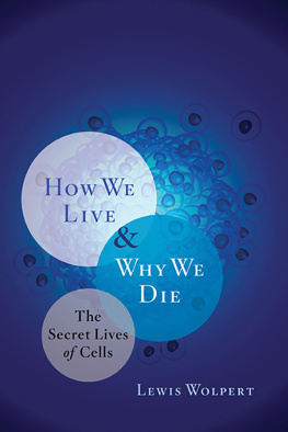 Wolpert - How we live and why we die: the secret lives of cells