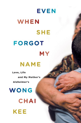 Wong - Even when she forgot my name: love, life and my mothers alzheimers