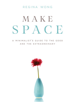Wong Make space: a minimalists guide to the good and the extraordinary
