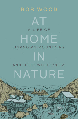 Wood - At home in nature: a life of unknown mountains and deep wilderness