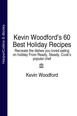 Woodford Kevin Woodfords 60 best holiday recipes: recreate the dishes you loved eating on holiday from Ready, steady, cooks popular chef