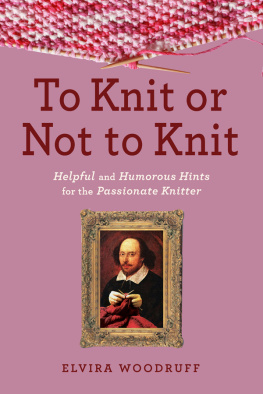 Woodruff To knit or not to knit: helpful and humorous hints for the passionate knitter