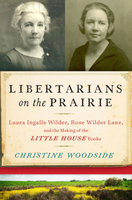 Woodside Libertarians on the Prairie: Laura Ingalls Wilder, Rose Wilder Lane, and the Making of the Little House Books